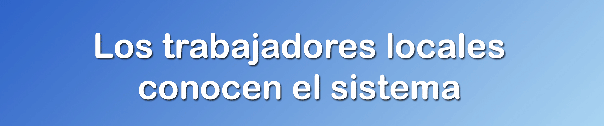 Los trabajadores locales conocen el sistema