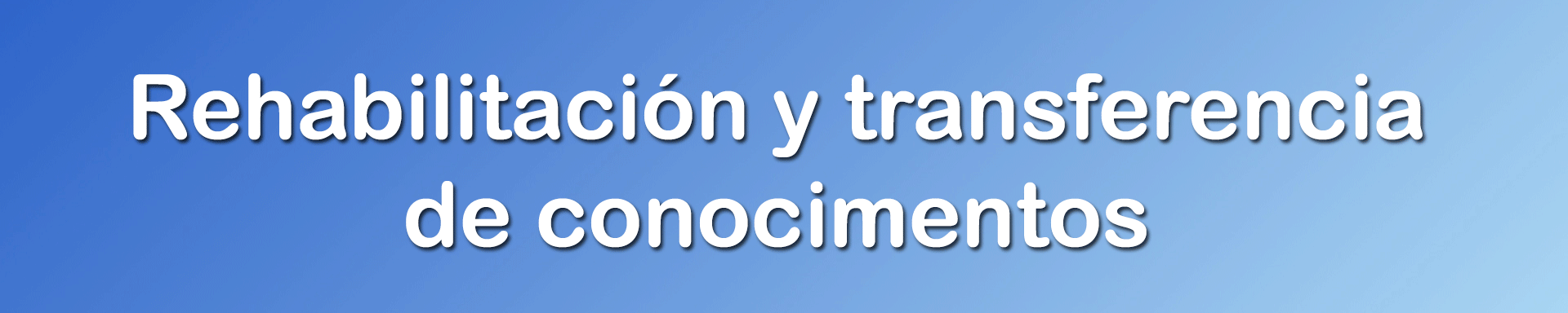 Rehabilitación y transferencia de conocimientos